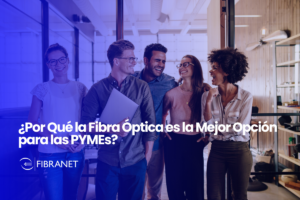 ¿Por Qué la Fibra Óptica es la Mejor Opción para las PYMEs?
