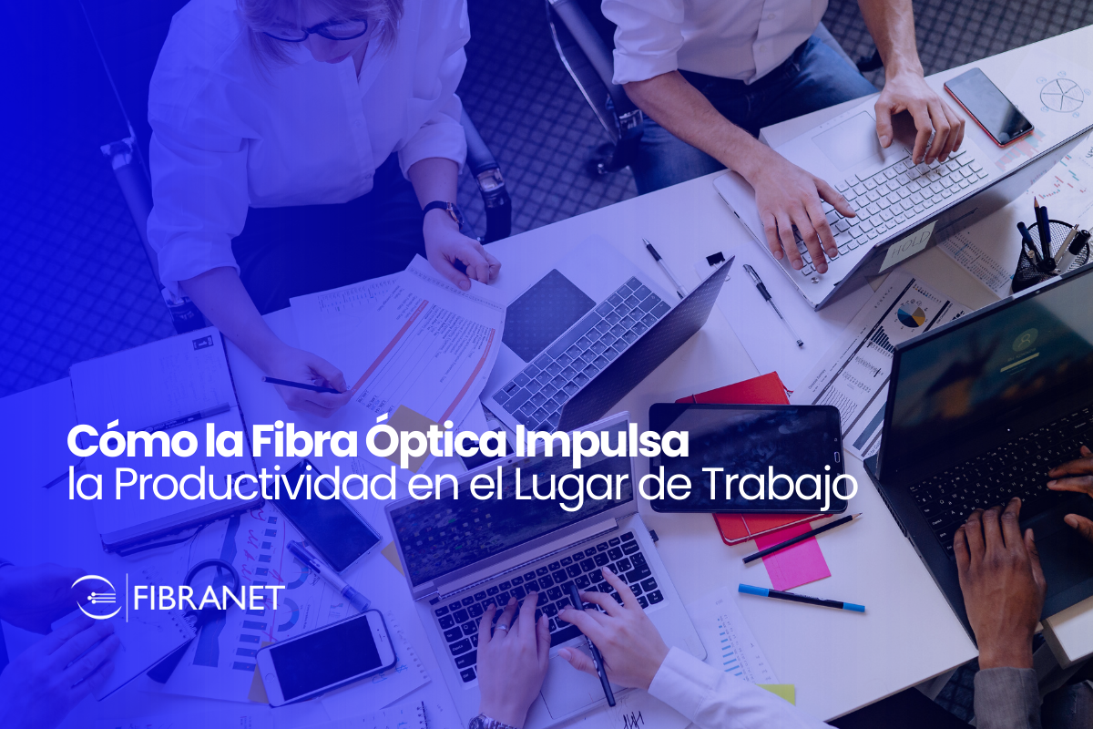 Cómo la Fibra Óptica Impulsa la Productividad en el Lugar de Trabajo